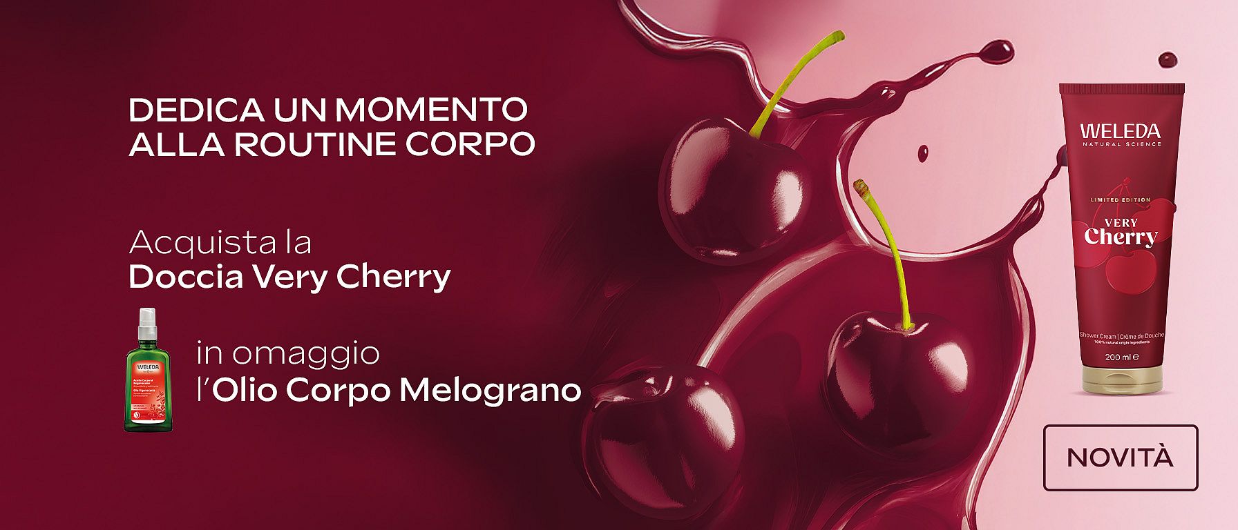Acquista la Doccia Cremosa Very Cherry, in omaggio l'Olio Rigenerante Melograno per il corpo. Promozione valida dal 13 ottobre al 19 ottobre su weleda.it. Promo non cumulabile con altre promozioni o codici sconto in corso di validità. Fino ad esaurimento scorte dell'omaggio.